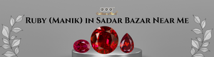 Ruby (Manik) in Sadar Bazar Near Me