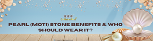 Pearl (Moti) Stone Benefits & Who Should Wear It?
