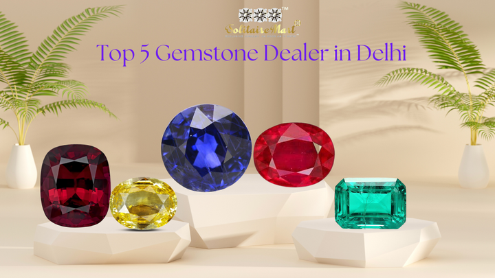 Top 5 Gemstone Dealers in Delhi