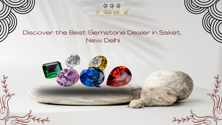 Discover the Best Gemstone Dealer in Saket, New Delhi
