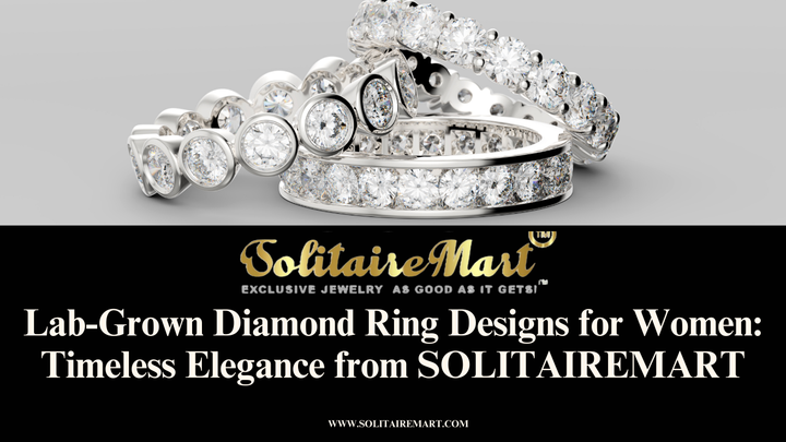 Lab-Grown Diamond Ring Designs for Women: Timeless Elegance from SOLITAIREMART