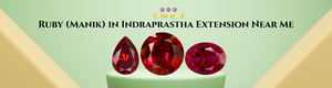 Ruby (Manik) in Indraprastha Extension Near Me