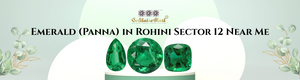 Emerald (Panna) in Rohini Sector 12 Near Me