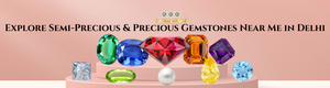 Explore Semi-Precious & Precious Gemstones Near Me in Delhi