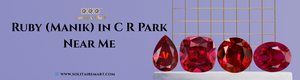 Ruby (Manik) in C R Park Near Me