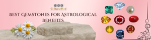 Best Gemstones for Astrological Benefits