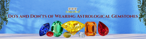 Do's and Don'ts of Wearing Astrological Gemstones
