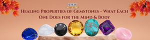 Healing Properties of Gemstones – What Each One Does for the Mind & Body