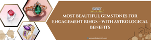 Most Beautiful Gemstones for Engagement Rings – With Astrological Benefits