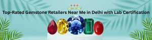 Top-Rated Gemstone Retailers Near Me in Delhi with Lab Certification