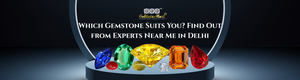 Which Gemstone Suits You? Find Out from Experts Near Me in Delhi