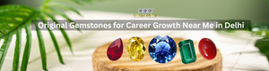 Original Gemstones for Career Growth Near Me in Delhi