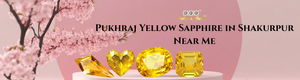 Pukhraj Yellow Sapphire in Shakurpur Near Me