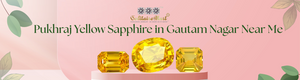 Pukhraj Yellow Sapphire in Gautam Nagar Near Me