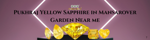 Pukhraj Yellow Sapphire in Mansarover Garden Near Me