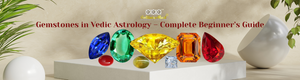 Gemstones in Vedic Astrology – Complete Beginner’s Guide