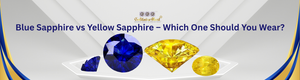 Blue Sapphire vs Yellow Sapphire – Which One Should You Wear?