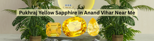 Pukhraj Yellow Sapphire in Anand Vihar Near Me