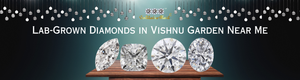 Lab-Grown Diamonds in Vishnu Garden Near Me