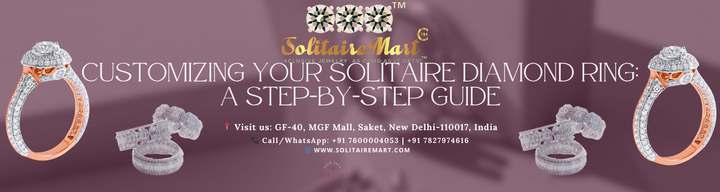 Customizing Your Solitaire Diamond Ring: A Step-by-Step Guide